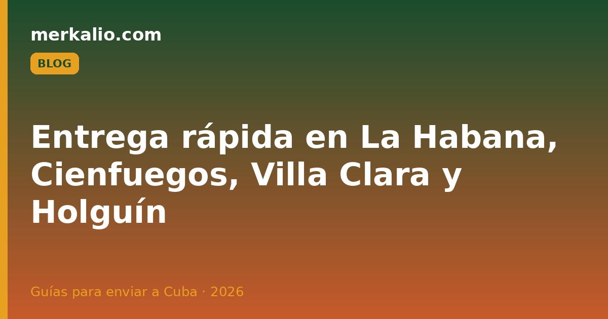 Entrega rápida en La Habana, Cienfuegos, Villa Clara y Holguín